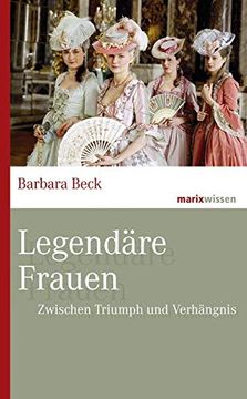 portada Legendäre Frauen: Zwischen Triumph und Verhängnis (Marixwissen) (in German)