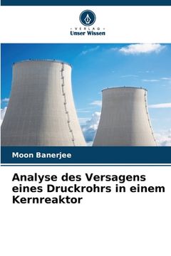 portada Analyse des Versagens eines Druckrohrs in einem Kernreaktor (en Alemán)