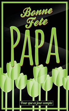 portada Bonne Fete Papa: Vert (Fleurs) - Carte (Fete des Peres) Mini Livre D'or "Pour que ce Jour Compte" (12,7X20Cm) (en Francés)