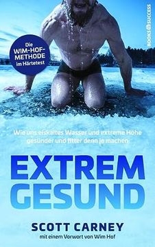 portada Extrem Gesund: Wie uns Eiskaltes Wasser und Extreme Höhe Gesünder und Fitter Denn je Machen