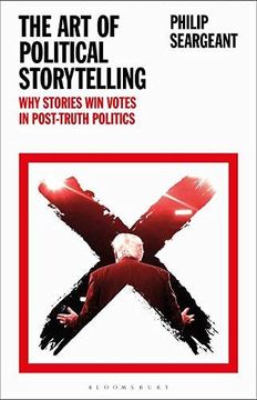 portada The Art of Political Storytelling: Why Stories Win Votes in Post-Truth Politics