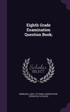 portada Eighth Grade Examination Question Book; (en Inglés)