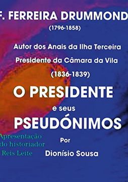 portada O Presidente e Seus Pseudónimos: Palavras de Apresentação do Historiador Reis Leite (en Portugués)