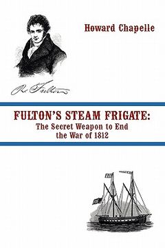 portada fulton's steam frigate: the secret weapon to end the war of 1812 (in English)