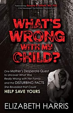 portada What'S Wrong With my Child? One Mother'S Desperate Quest to Uncover What was Really Wrong With her Family. And the Disturbing Facts she Revealed That Could Help Save Yours (en Inglés)