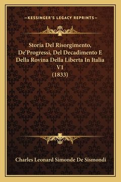 portada Storia Del Risorgimento, De'Progressi, Del Decadimento E Della Rovina Della Liberta In Italia V1 (1833) (en Italiano)