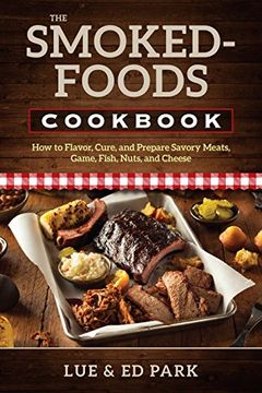 portada The Smoked-Foods Cookbook: How to Flavor, Cure, and Prepare Savory Meats, Game, Fish, Nuts, and Cheese (en Inglés)