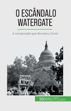 portada O escândalo Watergate: A conspiração que derrubou Nixon (en Portugués)