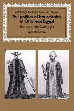 portada The Politics of Households in Ottoman Egypt: The Rise of the Qazdaglis (Cambridge Studies in Islamic Civilization) (in English)