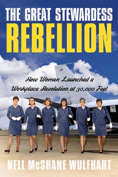 portada The Great Stewardess Rebellion: How Women Launched a Workplace Revolution at 30,000 Feet (in English)