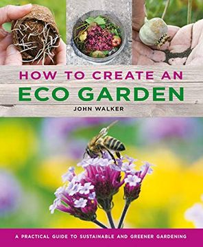 portada How to Create an eco Garden: The Practical Guide to Sustainable and Greener Gardening (en Inglés)