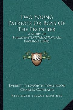 portada two young patriots or boys of the frontier: a story of burgoynea acentsacentsa a-acentsa acentss invasion (1898) (in English)