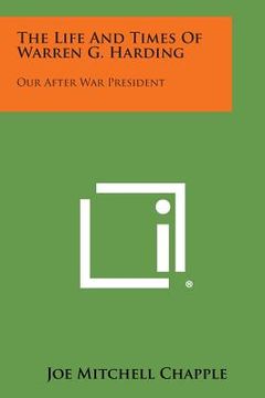 portada The Life and Times of Warren G. Harding: Our After War President (en Inglés)