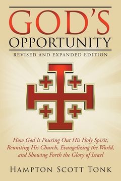 portada God's Opportunity - Revised and Expanded Edition: How God Is Pouring Out His Holy Spirit, Reuniting His Church, Evangelizing the World, and Showing Fo