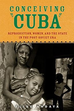 portada Conceiving Cuba: Reproduction, Women, and the State in the Post-Soviet era (en Inglés)