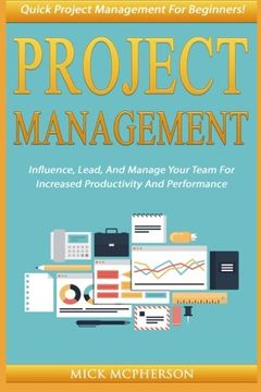 portada Project Management: Quick Project Management For Beginners! Influence, Lead, And Manage Your Team For Increased Productivity And Performance