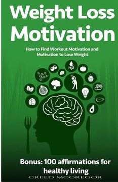 portada Weight Loss Motivation Guide: How to Find Workout Motivation and Motivation to Lose Weight (en Inglés)