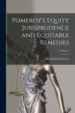 portada Pomeroy's Equity Jurisprudence and Equitable Remedies; Volume 1 (en Inglés)