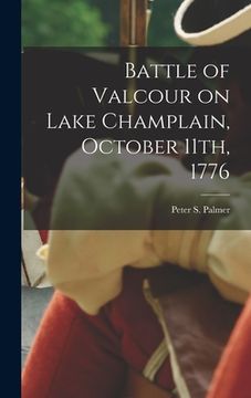 portada Battle of Valcour on Lake Champlain, October 11th, 1776 (en Inglés)