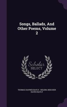 portada Songs, Ballads, And Other Poems, Volume 2 (en Inglés)