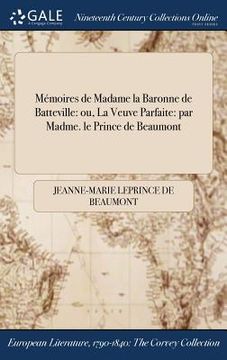 portada Mémoires de Madame la Baronne de Batteville: ou, La Veuve Parfaite: par Madme. le Prince de Beaumont (en Francés)