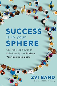 portada Success is in Your Sphere: Leverage the Power of Relationships to Achieve Your Business Goals 