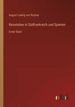 portada Reiseleben in Südfrankreich und Spanien: Erster Band (in German)