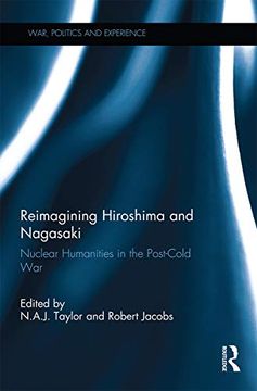 portada Reimagining Hiroshima and Nagasaki: Nuclear Humanities in the Post-Cold war (War, Politics and Experience) (en Inglés)