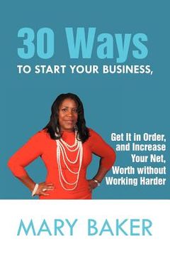 portada 30 ways to start your business, get it in order, and increase your net worth without working harder (en Inglés)