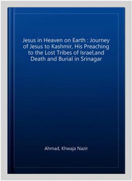 portada Jesus in Heaven on Earth: Journey of Jesus to Kashmir, his Preaching to the Lost Tribes of Israel,And Death and Burial in Srinagar