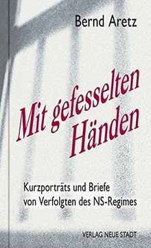 portada Mit Gefesselten Händen: Kurzporträts und Briefe von Verfolgten des Ns-Regimes (Zeugen Unserer Zeit) (en Alemán)
