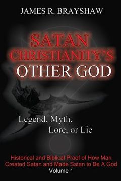 portada Satan Christianity's Other God?: Legend, Myth, Lore, or Lie (in English)