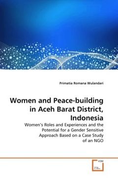portada Women and Peace-building in Aceh Barat District, Indonesia: Women's Roles and Experiences and the Potential for a Gender Sensitive Approach Based on a Case Study of an NGO