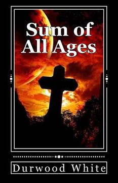 portada The Sum of All Ages: A Biblical History of Mankind (en Inglés)