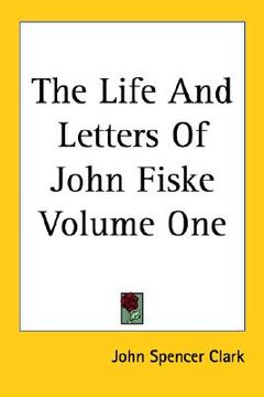 portada the life and letters of john fiske volume one (in English)