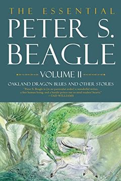 portada The Essential Peter s. Beagle, Volume 2: Oakland Dragon Blues and Other Stories (en Inglés)