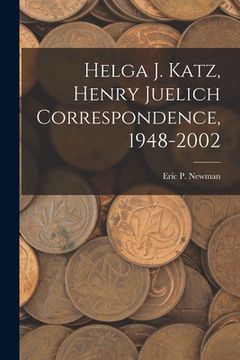 portada Helga J. Katz, Henry Juelich Correspondence, 1948-2002 (in English)