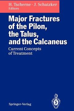 portada major fractures of the pilon, the talus, and the calcaneus: current concepts of treatment