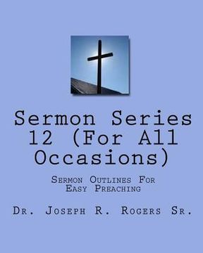 portada Sermon Series#12 (For All Occasions): Sermon Outlines For Easy Preaching (en Inglés)