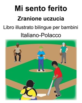 portada Italiano-Polacco Mi sento ferito/Zranione uczucia Libro illustrato bilingue per bambini (en Italiano)