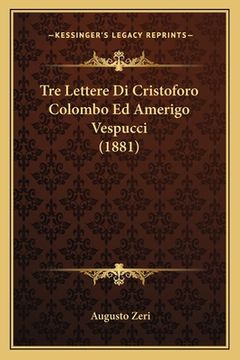 portada Tre Lettere Di Cristoforo Colombo Ed Amerigo Vespucci (1881) (en Italiano)