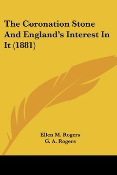 portada the coronation stone and england's interest in it (1881) (en Inglés)