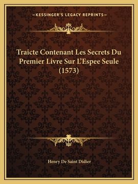 portada Traicte Contenant Les Secrets Du Premier Livre Sur L'Espee Seule (1573) (in French)