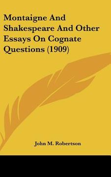 portada montaigne and shakespeare and other essays on cognate questions (1909)