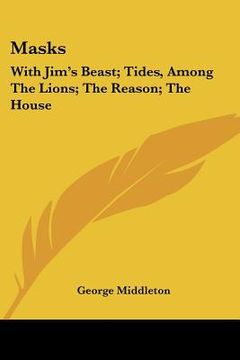 portada masks: with jim's beast; tides, among the lions; the reason; the house: one act plays of contemporary life (en Inglés)