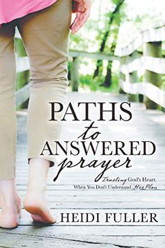 portada Paths to Answered Prayer: Trusting God'S Heart When you Don'T Understand his Plan (in English)