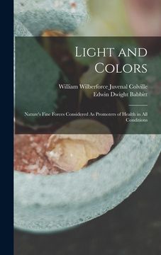 portada Light and Colors: Nature's Fine Forces Considered As Promoters of Health in All Conditions (en Inglés)