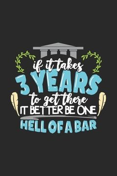portada If It Takes 3 Years To Get There It Better Be One Hell Of A Bar: 120 Pages I 6x9 I Graph Paper 4x4 I Funny Attorney, Advocate & Law School Gifts (en Inglés)