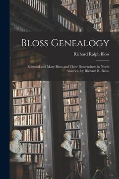 portada Bloss Genealogy; Edmund and Mary Bloss and Their Descendants in North America, by Richard R. Bloss. (en Inglés)
