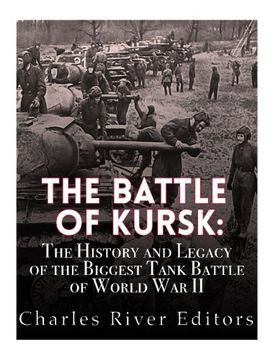 portada The Battle of Kursk: The History and Legacy of the Biggest Tank Battle of World War II